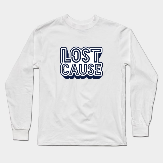 Lost Cause Long Sleeve T-Shirt by kindacoolbutnotreally